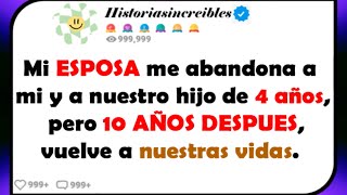 Mi ESPOSA me abandona a mi y a nuestro hijo de 4 años pero 10 AÑOS DESPUES vuelve a nuestras vidas [upl. by Eads]