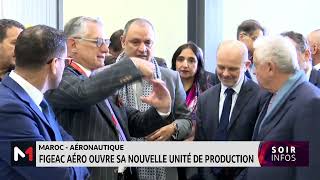 MarocAéronautique FIGEAC AÉRO ouvre sa nouvelle unité de production [upl. by Merry]