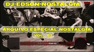 DJ EDSON NOSTALGIA  ARQUIVO ESPECIAL NOSTALGIA  VOL 03 [upl. by Silvester602]