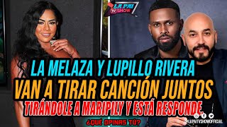 LA MELAZA Y LUPILLO RIVERA VAN A TIRAR CANCIÓN JUNTOS TIRÁNDOLE A MARIPILY Y ESTÁ RESPONDE [upl. by Eirol]