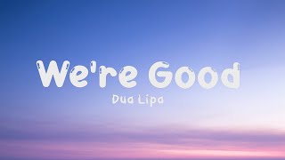 Dua Lipa  Were Good Lyrics [upl. by Regnig983]