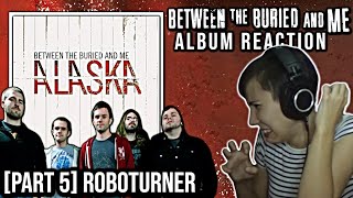 Between the Buried and Me Roboturner  Alaska  Album Reaction Part 5 [upl. by Syah]