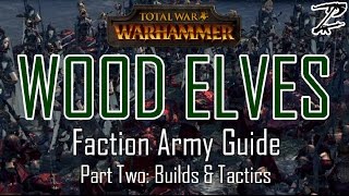 WOOD ELVES ARMY GUIDE Part Two Builds amp Tactics  Total War Warhammer [upl. by Arayt]