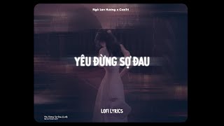 Yêu Đừng Sợ Đau Lofi Ver  Ngô Lan Hương x CaoTri  Nhưng Anh Ơi Đừng Lo Cuối Cùng Em Vẫn Đây Mà [upl. by Sieracki]