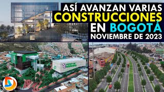 Así Avanzan Varias Construcciones en Bogotá  Noviembre 2023 [upl. by Batsheva740]