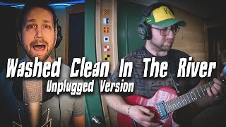 quotWashed Clean In The River Unplugged Versionquot feat Micthematt [upl. by Broder]