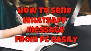 How to Send WhatsApp Messages from PC Easily [upl. by Tteragram346]