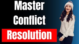 Mastering Conflict Resolution Essential Techniques to Resolve Disputes Effectively [upl. by Seaton340]