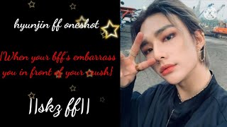 hyunjin ff oneshot when your bffs embarrass you in front of your crushskz ff [upl. by Hedva]