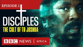 DISCIPLES The Cult of TB Joshua Ep 1  Miracle Maker  BBC Africa Eye documentary [upl. by Ramgad]