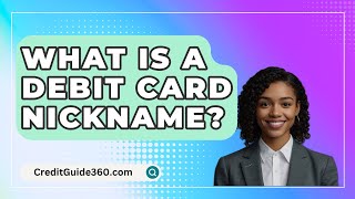 What Is a Debit Card Nickname  CreditGuide360com [upl. by Nnarual]