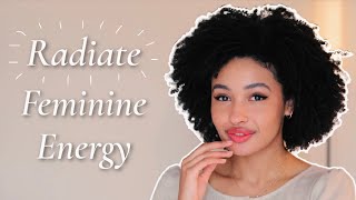 How To RADIATE Feminine Energy life changing [upl. by Wetzel]