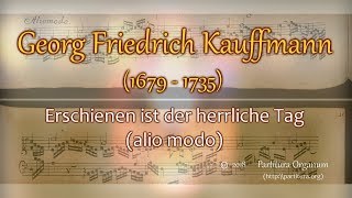 Georg Friedrich Kauffmann Erschienen ist der herrliche Tag alio modo [upl. by Kendrick]