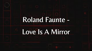 Roland Faunte  Love Is A Mirror lyrics [upl. by Dugald183]