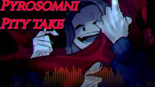 PyrosomniPity take  Cover [upl. by Doreg]