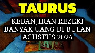 TAURUS KEBANJIRAN REZEKI UANG DI BULAN AGUSTUS 2024 [upl. by Hachmin]