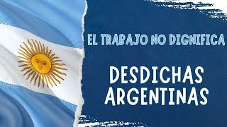 DESDICHAS ARGENTINAS EL TRABAJO NO DIGNIFICA [upl. by Sandell]