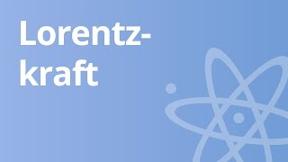 Die Eigenschaften der Lorentzkraft  Physik  Elektromagnetismus [upl. by Uwkuhceki759]