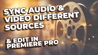 How to Sync Audio and Video from Different Sources and Edit in Premiere Pro [upl. by Stinson]