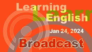 20240124 VOA Learning English Broadcast [upl. by Ertsevlis]