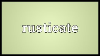 Rusticate Meaning [upl. by Wagstaff]