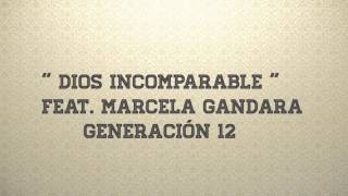 Dios Incomparable  Feat Marcela Gandara  Generación 12 letras [upl. by Edualcnaej]