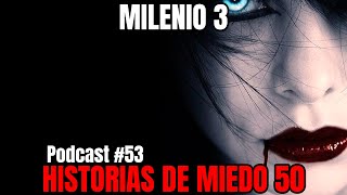 Milenio 3  Historias de miedo 50 Podcast 53 [upl. by Ahseal]