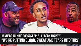 Born Trappy  Were Putting Blood Sweat amp Tears Into This  Winners Talking Podcast  Ep 214 [upl. by Sorcim]