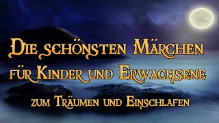 Die schönsten Märchen für Kinder und Erwachsene zum Träumen und Einschlafen ✨🌙 Hörbuch [upl. by Waylen365]