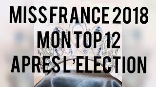 MISS FRANCE 2018  MON TOP 12 APRÈS ELECTION [upl. by Suilienroc189]