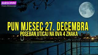 PUN MJESEC 27 DECEMBRA DONOSI JAK UTICAJ  POSEBNO ĆE UTICATI NA OVA 4 ZNAKA [upl. by Thanasi]