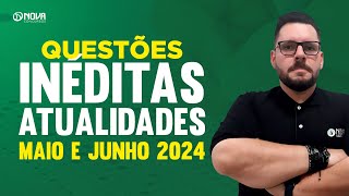 Questões inéditas Atualidades  Maio e Junho 2024 [upl. by Callery]