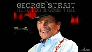 Here for a Good TImeGeorge Strait [upl. by Bowers]