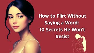 How to Flirt Without Saying a Word 10 Secrets He Wont Resist 😉🔥💋 [upl. by Lecroy284]