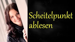 Scheitelpunkt ablesen bestimmen berechnen Scheitelpunktform Parabel [upl. by Enenaej292]