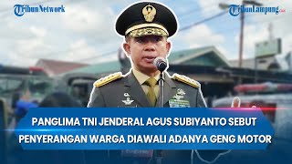 Panglima TNI Jenderal Agus Subiyanto Sebut Penyerangan Warga Sibiru biru Diawali Adanya Geng Motor [upl. by Drapehs556]