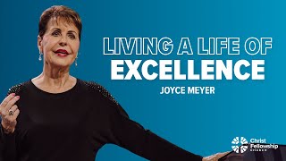 Living a Life of Excellence  Joyce Meyer [upl. by Aikemahs]