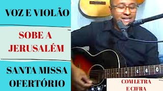 Sobe a Jerusalém  Santa Missa  Ofertório Com letra e Cifra [upl. by Nivlam]