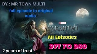 Yakshini Episode 971 To 980  Yakshini today episode  Yakshini last episode  💯 original [upl. by Enamrahs]