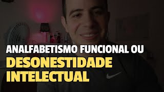 Analfabetismo funcional ou Desonestidade Intelectual [upl. by Noryak]