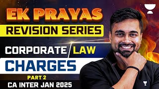 CA Inter Jan 2025  Chapter 6  Charges  Part 2  Corp Law  Ek Prayas  CA CS Shantam Gupta [upl. by Ingmar]