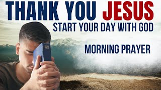 Thank You Jesus Daily Prayer  A Blessed Morning Prayer To Start Your Day [upl. by Juta]