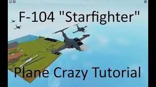 F104 quotStarfighterquot  Plane Crazy  Tutorial [upl. by Inaja906]