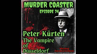 Episode 74 Peter Kurten the Vampire of Dusseldorf [upl. by Vevina601]