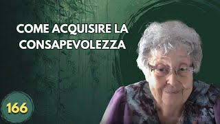 COME ACQUISIRE LA CONSAPEVOLEZZA 166 [upl. by Heyward645]