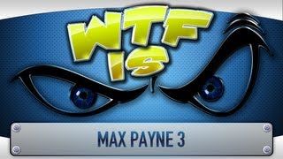 ► WTF Is  Max Payne 3 [upl. by Luapnhoj]