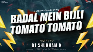 Badal Me Bijli Bar Bar Chamke Vs Tomato Tomato Remix Dj Shubham K  Instagram Viral DJ Song [upl. by Ahseinat]