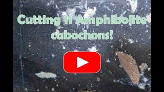 Cutting 11 Amphibolite cabochons [upl. by Rehptosirhc]