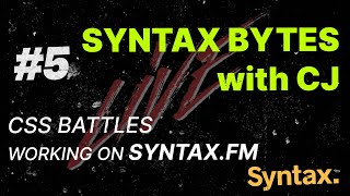 Syntax Bytes with CJ  CSS Battles  Working on Syntaxfm  Episode 5 [upl. by Croner]