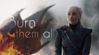 Daenerys Targaryen  Burn Them All [upl. by Snoddy285]